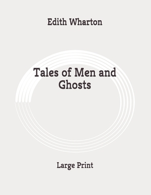 Tales of Men and Ghosts: Large Print by Edith Wharton