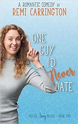 One Guy I'd Never Date by Remi Carrington