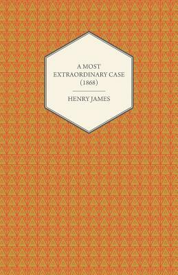 A Most Extraordinary Case (1868) by Henry James