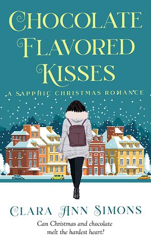 Chocolate Flavored Kisses: A Sapphic Christmas Romance by Clara Ann Simmons