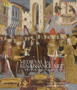 Medieval and Renaissance Art: People and Possessions by Glyn Davies, Kirstin Kennedy