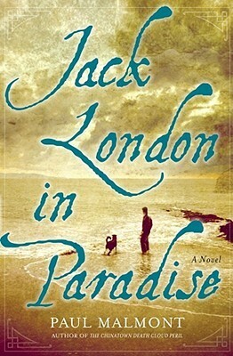 Jack London in Paradise: A Novel by Paul Malmont