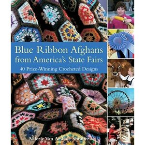 Blue Ribbon Afghans from America's State Fairs: 40 Prize-Winning Crocheted Designs by Valerie Van Arsdale Shrader