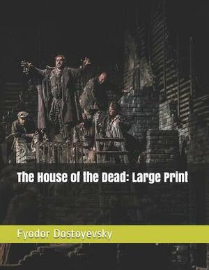 The House of the Dead: Large Print by Fyodor Dostoevsky