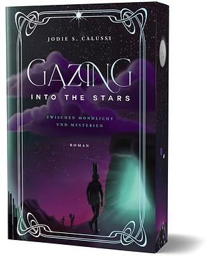 Gazing into the Stars: Zwischen Mondlicht und Mysterien von Jodie S. Calussi by Jodie S. Calussi