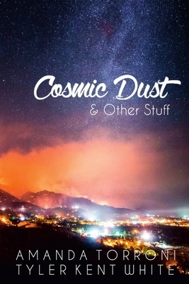 Cosmic Dust & Other Stuff by Amanda Torroni, Tyler Kent White