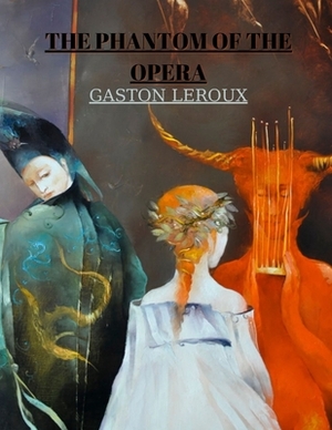 The Phantom of the Opera by Gaston Leroux