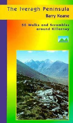The Iveragh Peninsula: 50 Walks and Scrambles Around Killarney by Barry Keane