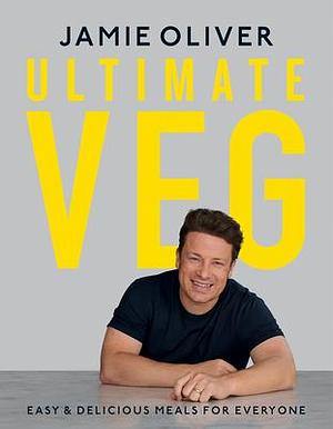 Ultimate Veg: Easy & Delicious Meals for Everyone by Jamie Oliver, Jamie Oliver