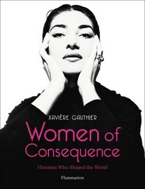 Women of Consequence: Heroines Who Shaped the World by Michelle Perrot, Xavière Gauthier
