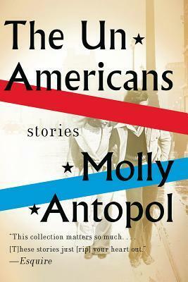 The UnAmericans: Stories by Molly Antopol