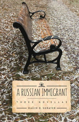 A Russian Immigrant: Three Novellas by Maxim D. Shrayer
