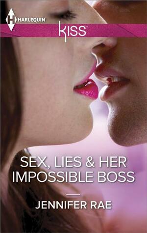 Sex, Lies & Her Impossible Boss by Jennifer Rae