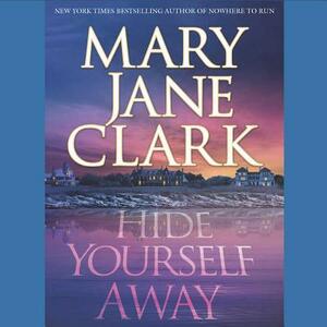 Hide Yourself Away by Mary Jane Clark
