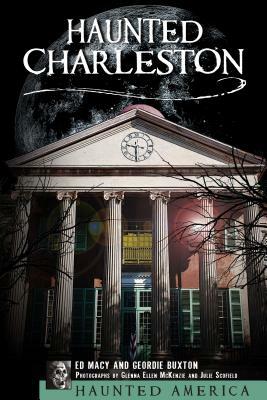 Haunted Charleston by Geordie Buxton, Ed Macy