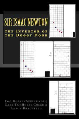 Inventor of the Doggy Door - Sir Isaac Newton by Gary Twohorse Green, Aaron Brachfeld