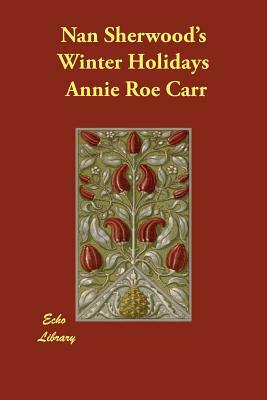 Nan Sherwood's Winter Holidays by Annie Roe Carr