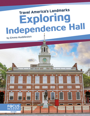 Exploring Independence Hall by Emma Huddleston