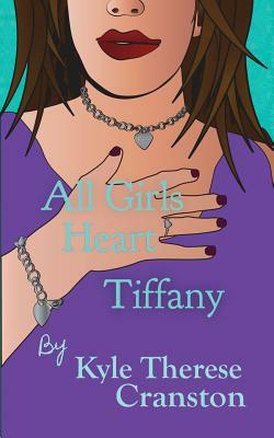 All Girls Heart Tiffany by Kyle Therese Cranston