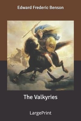 The Valkyries: Large Print by E.F. Benson, Richard Wagner