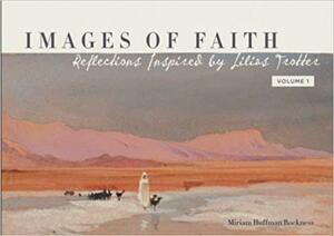 Images of Faith: Reflections Inspired by Lilias Trotter by Miriam Huffman Rockness