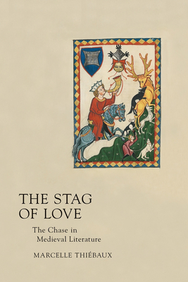 Stag of Love: The Chase in Medieval Literature by Marcelle Thiébaux