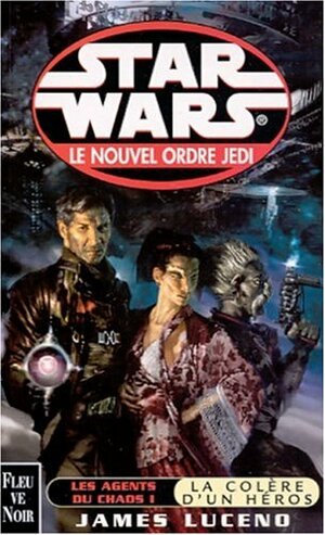 Les agents du chaos 1: La colère d'un héros by James Luceno