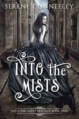 Into the Mists: Into the Mists Trilogy Book One by Serene Conneeley