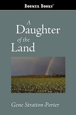 A Daughter of the Land by Gene Stratton-Porter