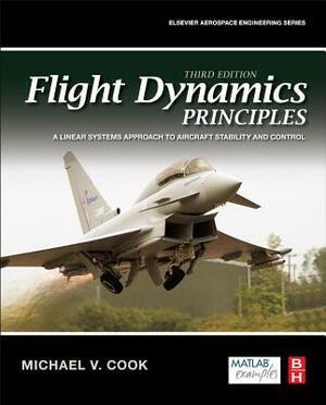 Flight Dynamics Principles: A Linear Systems Approach to Aircraft Stability and Control by Michael V. Cook