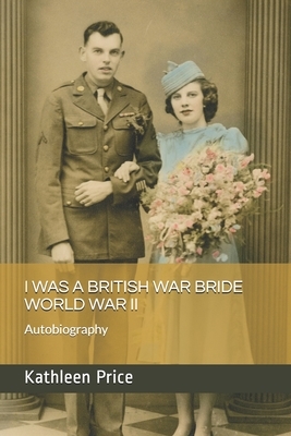 I Was a British War Bride World War II by Kathleen Price