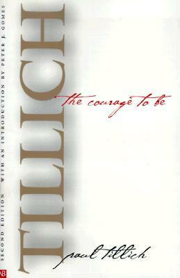 The Courage to Be by Paul Tillich, Peter J. Gomes