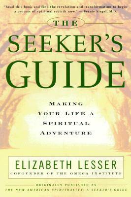 The Seeker's Guide: Making Your Life a Spiritual Adventure by Elizabeth Lesser