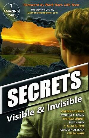 Secrets: Visible and Invisible by Corinna Turner, Cynthia T. Toney, Susan Peek, Mark Hart, Carolyn Astfalk, Leslea Wahl, Theresa Linden, T.M. Gaouette