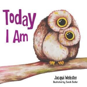 Today I Am by Sarah Butler, Jacqui Webster