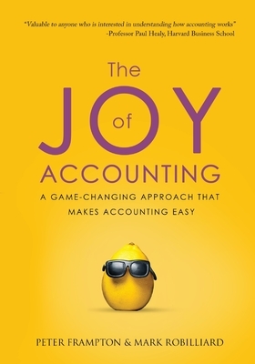 The Joy of Accounting: A Game-Changing Approach That Makes Accounting Easy by Mark Robilliard, Peter Frampton