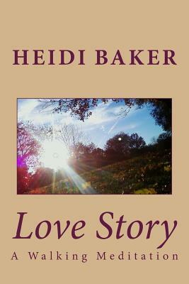 Love Story: A Walking Meditation by Heidi Baker