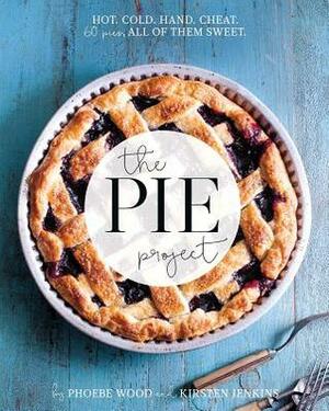 The Pie Project: Hot, Cold, Hand, Cheat. 60 Pies – All of Them Sweet by Kirsten Jenkins, Pheobe Wood