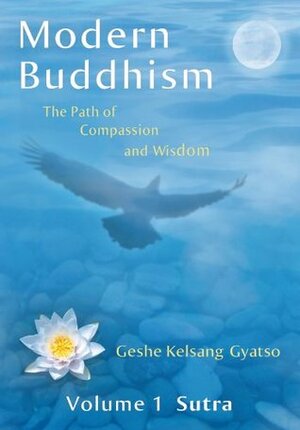 Modern Buddhism: The Path of Compassion and Wisdom, Volume 1: Sutra by Kelsang Gyatso