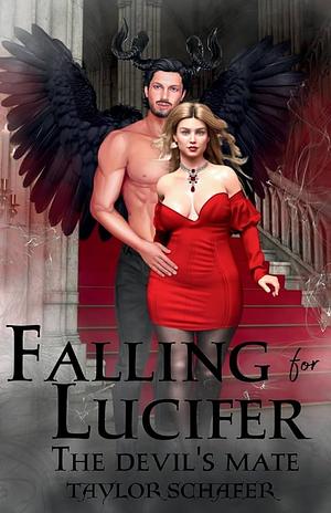 Falling for Lucifer: The Devil's Mate by Taylor Schafer, Taylor Schafer