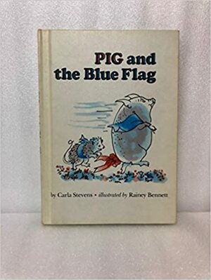 Pig and the Blue Flag by Carla Stevens