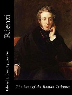 Rienzi: The Last of the Roman Tribunes by Edward Bulwer Lytton