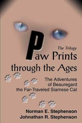 Paw Prints through the Ages: The Adventures of Beauregard the Far-Traveled Siamese Cat by Norman E. Stephenson