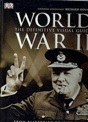 World War ll.The definitive visual guide. by Richard Holmes