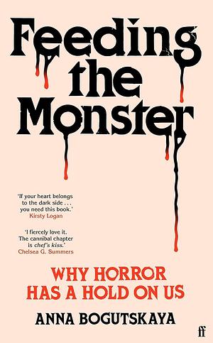 Feeding the Monster: Why horror has a hold on us by Anna Bogutskaya