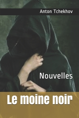 Le moine noir: Nouvelles by Anton Tchekhov