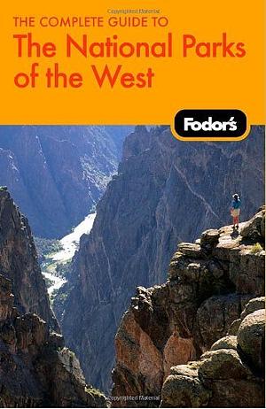 Fodor's The Complete Guide to the National Parks of the West by Debbie Harmsen