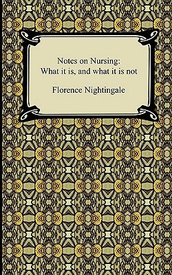 Notes on Nursing: What it is, and what it is not by Florence Nightingale