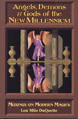 Angels, Demons & Gods of the New Millennium by Lon Milo DuQuette