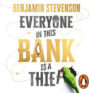 Everyone In This Bank Is A Thief by Benjamin Stevenson